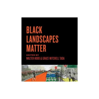 Black Landscapes Matter - by Walter Hood & Grace Mitchell Tada (Paperback)