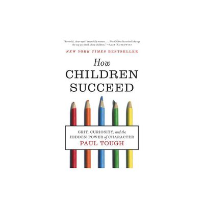 How Children Succeed - by Paul Tough (Paperback)