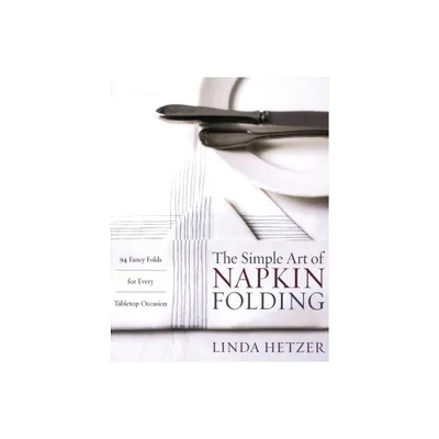 The Simple Art of Napkin Folding - by Linda Hetzer (Paperback)