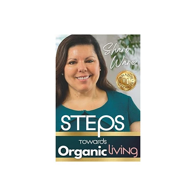 S.T.E.P.S Towards Organic Living - (S.T.E.P.S Towards Organic Living: Non-Toxic Living on a Budget) by Shari Ware (Paperback)