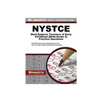 NYSTCE Multi-Subject: Teachers of Early Childhood (Birth-Grade 2) Practice Questions - by Mometrix New York Teacher Certification Test Team