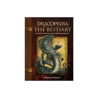 Dracopedia the Bestiary - by William OConnor (Hardcover)