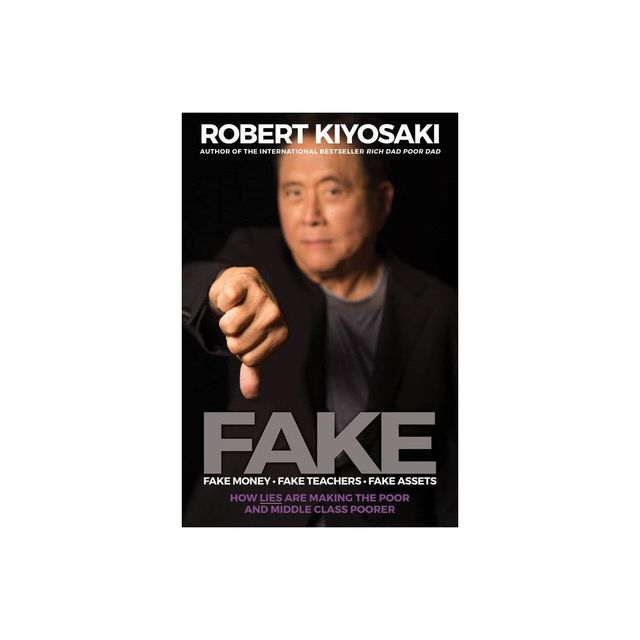 Fake: Fake Money, Fake Teachers, Fake Assets - by Robert T Kiyosaki (Paperback)