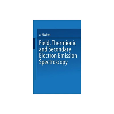 Field, Thermionic and Secondary Electron Emission Spectroscopy - by A Modinos (Paperback)