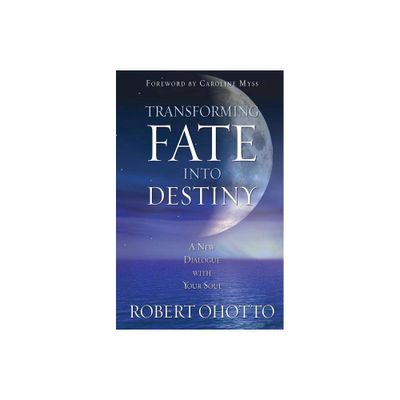 Transforming Fate Into Destiny - by Robert Ohotto (Paperback)