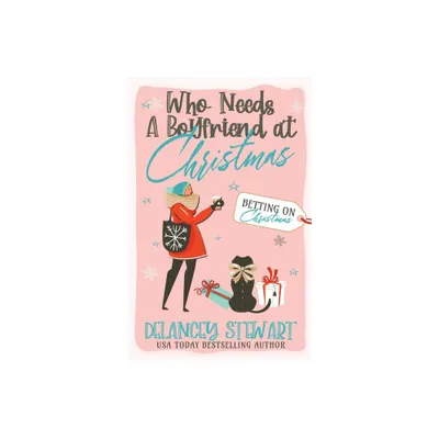Who Needs a Boyfriend at Christmas? - by Delancey Stewart (Paperback)