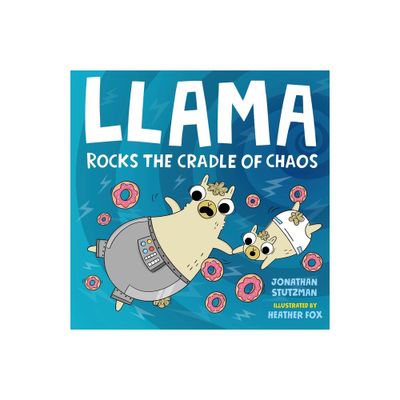 Llama Rocks the Cradle of Chaos - (A Llama Book) by Jonathan Stutzman (Hardcover)