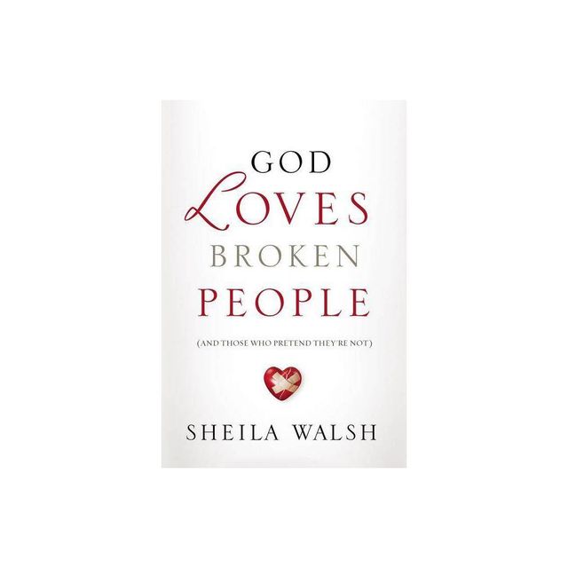 God Loves Broken People - by Sheila Walsh (Paperback)