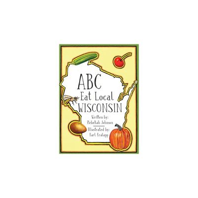 ABC Eat Local Wisconsin - by Rebekah Johnson (Hardcover)