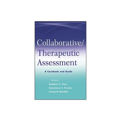 Collaborative / Therapeutic Assessment - by Stephen E Finn & Constance T Fischer & Leonard Handler (Paperback)