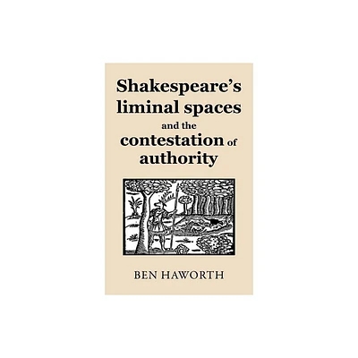 Shakespeares Liminal Spaces - by Ben Haworth (Hardcover)