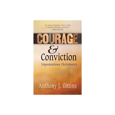 Courage and Conviction - by Anthony J Gittins (Paperback)