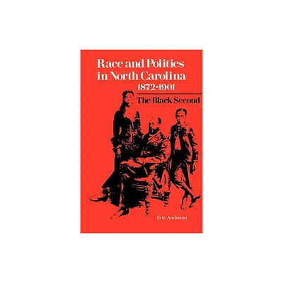 Race and Politics in North Carolina, 1872-1901 - by Eric Anderson (Paperback)