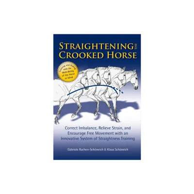 Straightening the Crooked Horse - by Gabriele Rachen-Schoneich & Klaus Schoneich (Paperback)