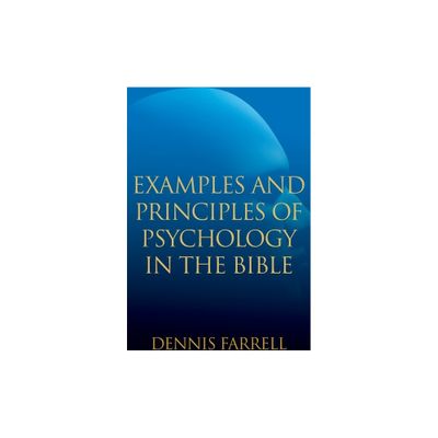 Examples and Principles of Psychology in the Bible - by Dennis Farrell (Paperback)