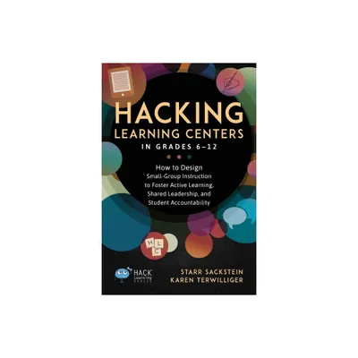 Hacking Learning Centers in Grades 6-12 - (Hack Learning) by Starr Sackstein (Paperback)