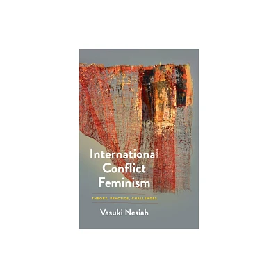 International Conflict Feminism - (Pennsylvania Studies in Human Rights) by Vasuki Nesiah (Hardcover)