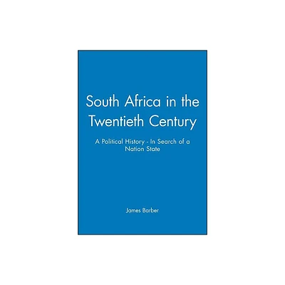 South Africa in the Twentieth Century - (History of the Contemporary World) by James Barber (Paperback)