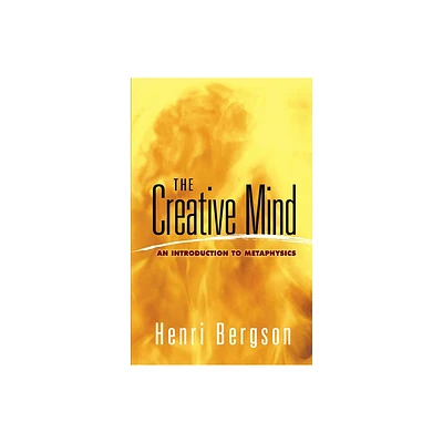 The Creative Mind - (Dover Books on Western Philosophy) by Henri Bergson (Paperback)