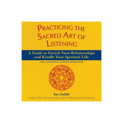 Practicing the Sacred Art of Listening - (Art of Spiritual Living) by Kay Lindahl (Paperback)