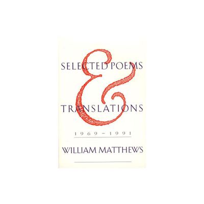 Selected Poems and Translations - by William Matthews (Paperback)