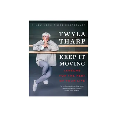 Keep It Moving - (Bestselling Self-Help) by Twyla Tharp (Paperback)