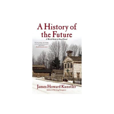 A History of the Future - by James Howard Kunstler (Paperback)