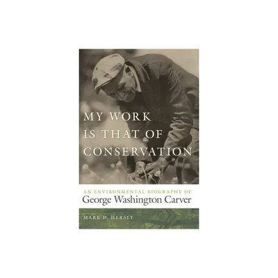 My Work Is That of Conservation - (Environmental History and the American South) by Mark D Hersey (Paperback)