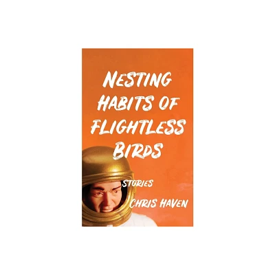 Nesting Habits of Flightless Birds - by Chris Haven (Paperback)