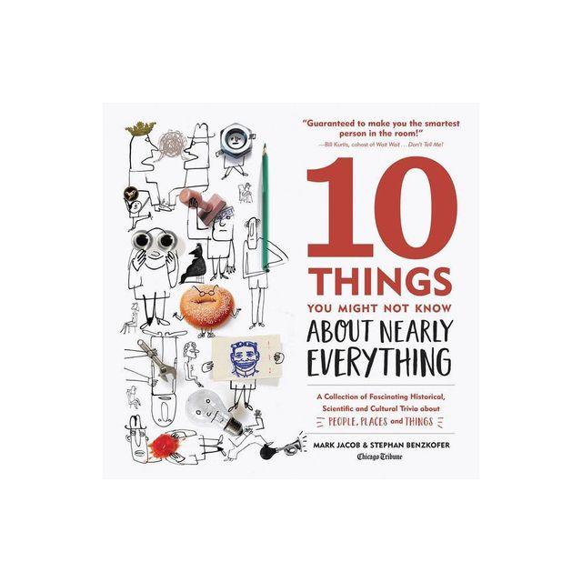 10 Things You Might Not Know about Nearly Everything - 2nd Edition by Mark Jacob & Stephan Benzkofer (Hardcover)