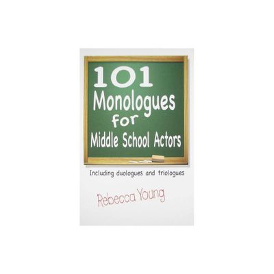 101 Monologues for Middle School Actors - by Rebecca Young (Paperback)