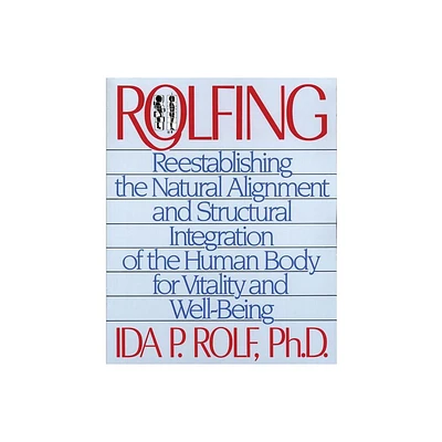 Rolfing - by Ida P Rolf (Paperback)