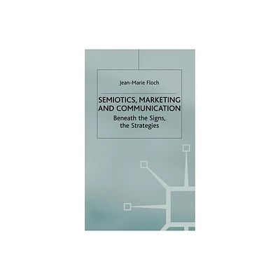 Semiotics, Marketing and Communication - (International Marketing Series) by J Floch (Hardcover)