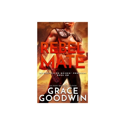 Rebel Mate - (Interstellar Brides(r) Program) by Grace Goodwin (Paperback)