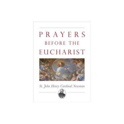 Prayers Before the Eucharist - by John Henry Newman (Paperback)