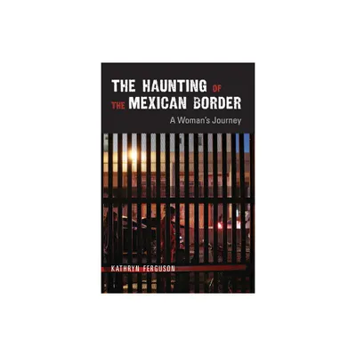 The Haunting of the Mexican Border - by Kathryn Ferguson (Paperback)