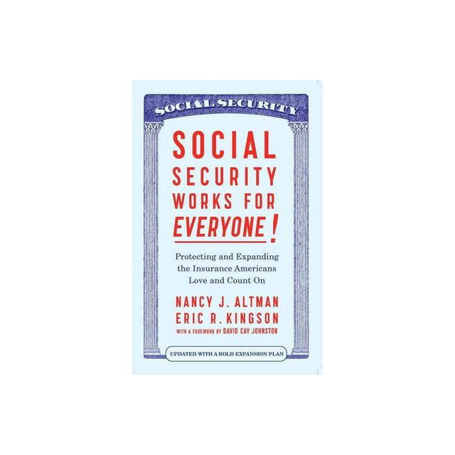 Social Security Works for Everyone! - by Nancy J Altman & Eric Kingson (Paperback)