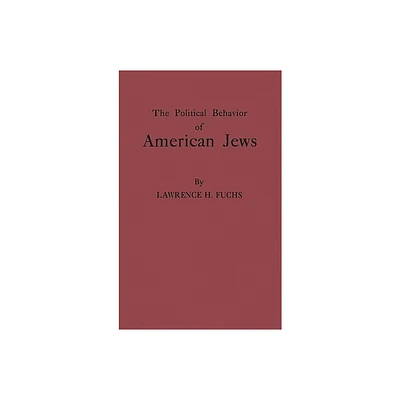 The Political Behavior of American Jews - by Lawrence H Fuchs & Unknown (Hardcover)