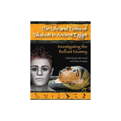 The Life and Times of Takabuti in Ancient Egypt - by Rosalie David & Eileen Murphy (Paperback)