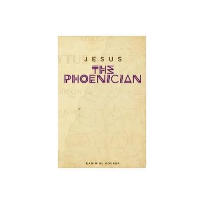 Jesus the Phoenician - by Karim El Koussa (Paperback)