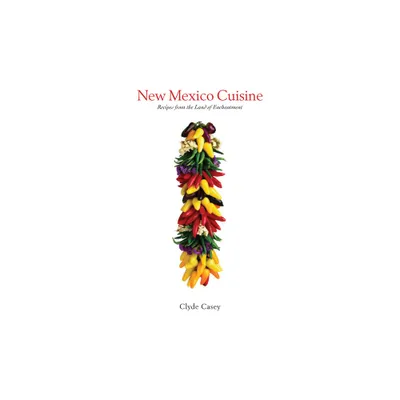 New Mexico Cuisine - by Clyde Casey (Paperback)