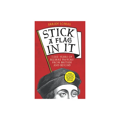 Stick a Flag in It - by Arran Lomas (Paperback)