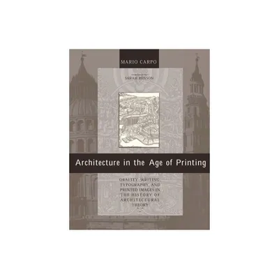 Architecture in the Age of Printing - by Mario Carpo (Paperback)