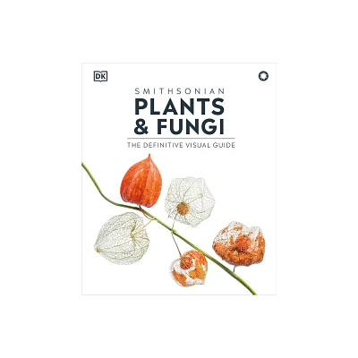 Plants and Fungi - (DK Definitive Visual Encyclopedias) by DK (Hardcover)