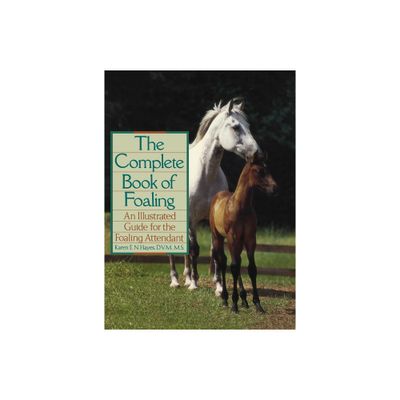 The Complete Book of Foaling - by Karen E N Hayes (Hardcover)