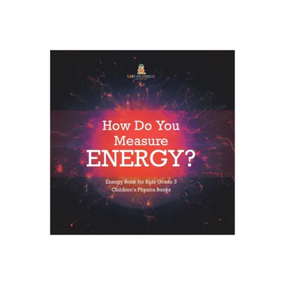 How Do You Measure Energy? Energy Book for Kids Grade 3 Childrens Physics Books - by Baby Professor (Paperback)