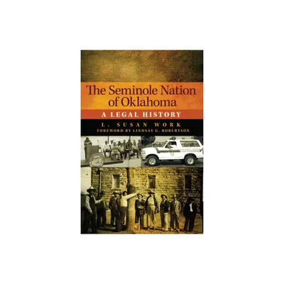 The Seminole Nation of Oklahoma - (American Indian Law and Policy) by L Susan Work (Paperback)