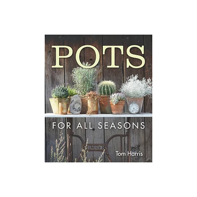 Pots for All Seasons - by Tom Harris (Hardcover)