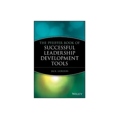 The Pfeiffer Book of Successful Leadership Development Tools - (Jossey-Bass Leadership) by Jack Gordon (Paperback)