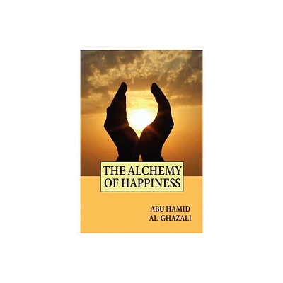 The Alchemy of Happiness - by Abu Hamid Al-Ghazali (Paperback)